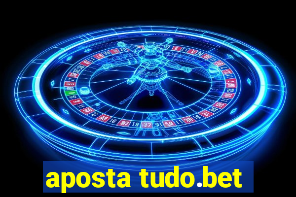 aposta tudo.bet